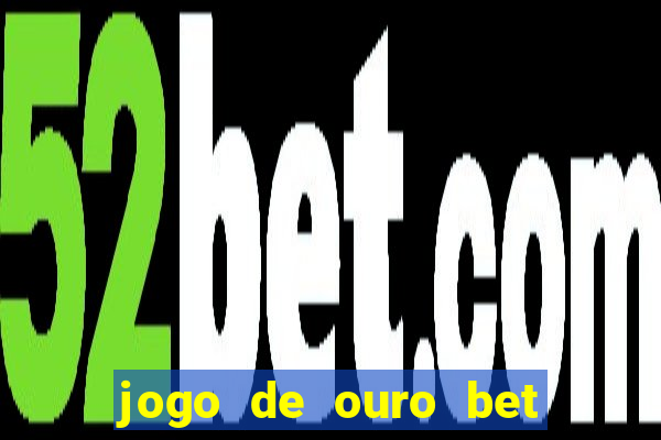 jogo de ouro bet codigo promocional