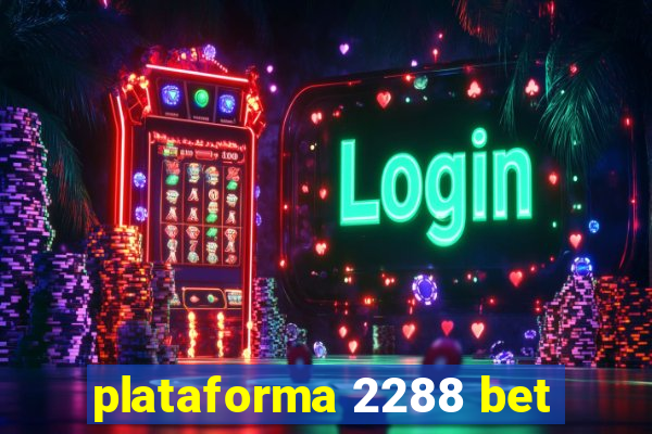 plataforma 2288 bet