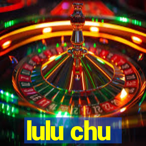 lulu chu