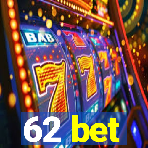 62 bet