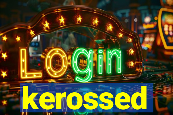 kerossed