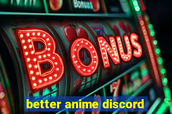 better anime discord