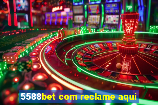 5588bet com reclame aqui