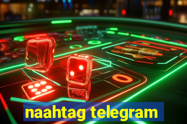 naahtag telegram