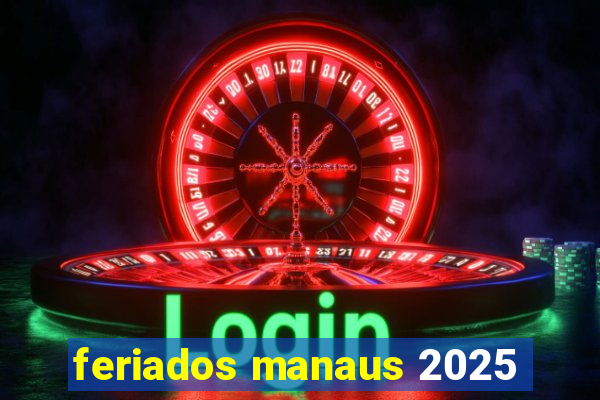 feriados manaus 2025