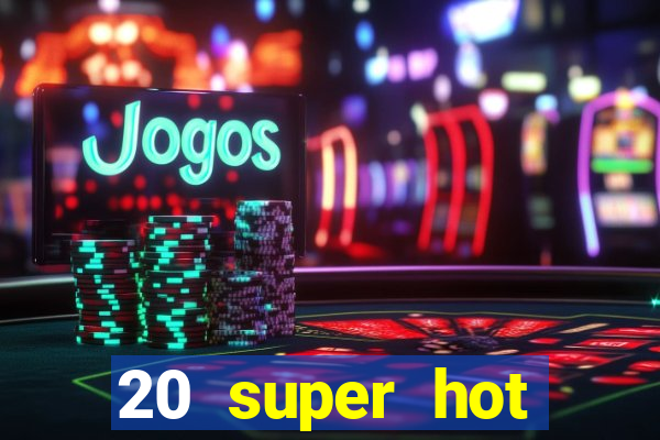 20 super hot casino game online