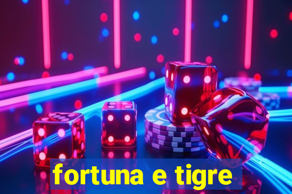 fortuna e tigre