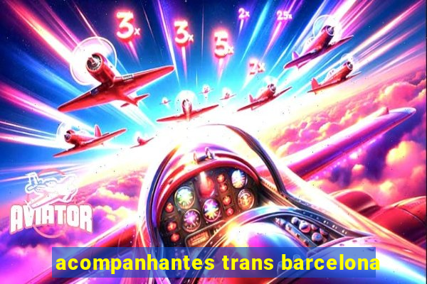 acompanhantes trans barcelona