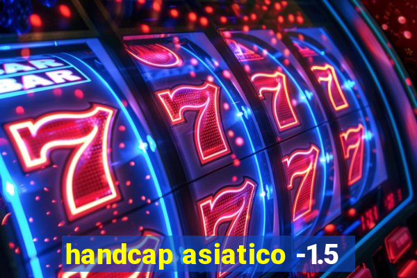 handcap asiatico -1.5