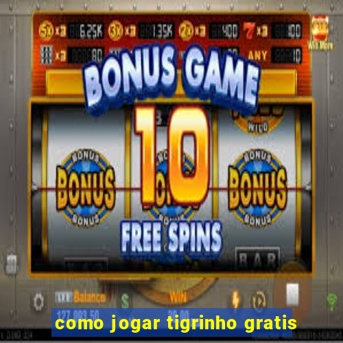 como jogar tigrinho gratis