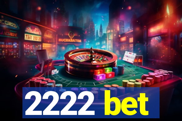 2222 bet