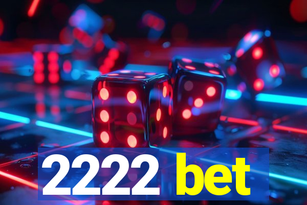 2222 bet