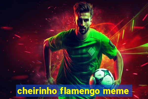 cheirinho flamengo meme