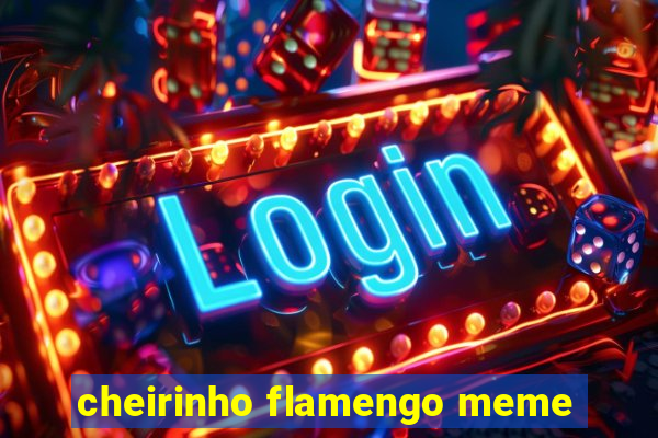 cheirinho flamengo meme