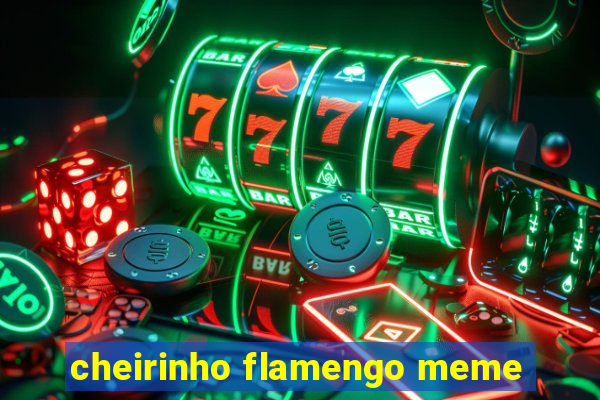 cheirinho flamengo meme