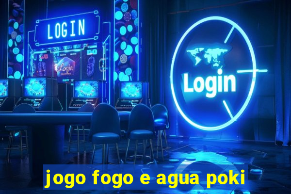 jogo fogo e agua poki