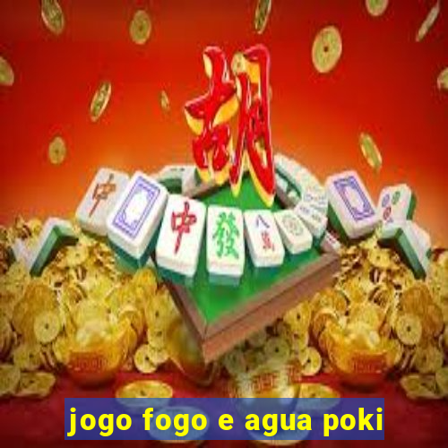 jogo fogo e agua poki