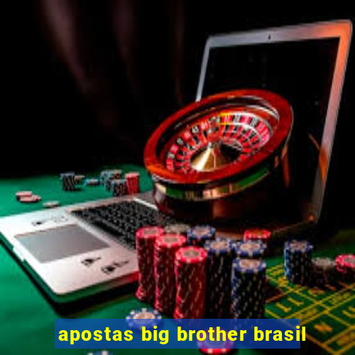 apostas big brother brasil