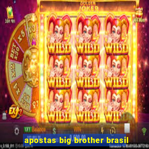 apostas big brother brasil