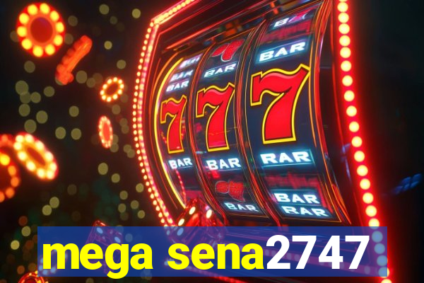 mega sena2747