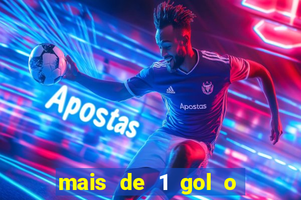 mais de 1 gol o que significa