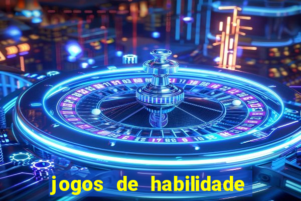 jogos de habilidade para ganhar dinheiro