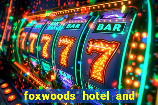 foxwoods hotel and casino in connecticut