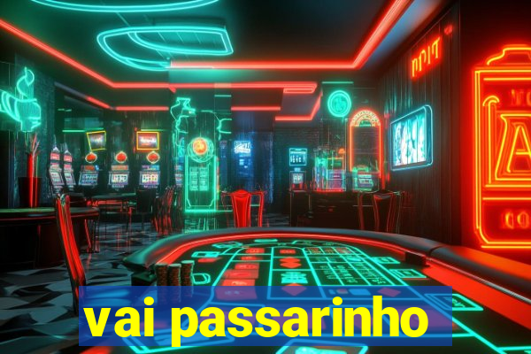 vai passarinho