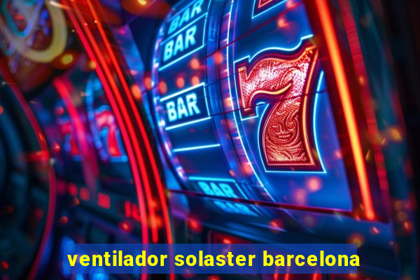 ventilador solaster barcelona