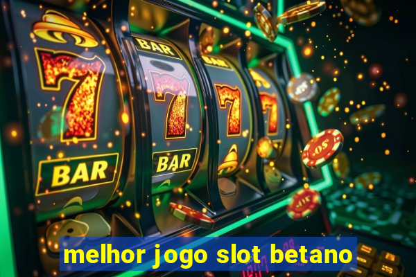 melhor jogo slot betano