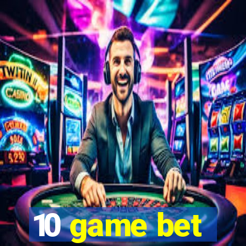 10 game bet