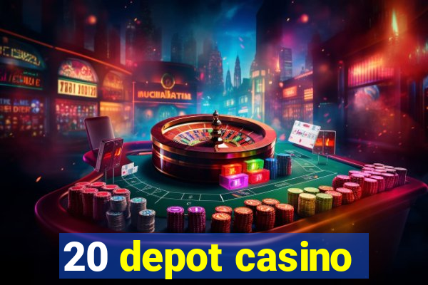 20 depot casino