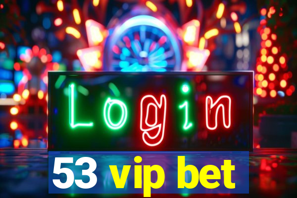 53 vip bet