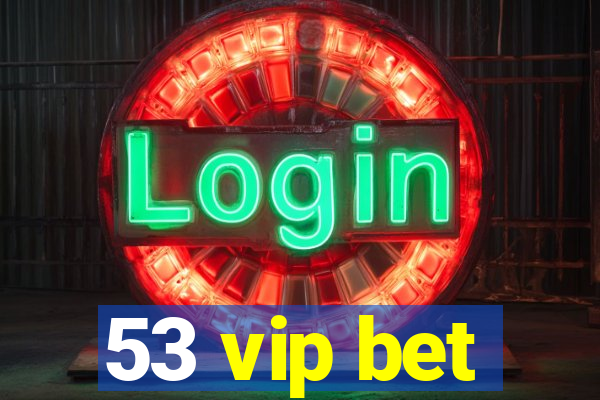 53 vip bet