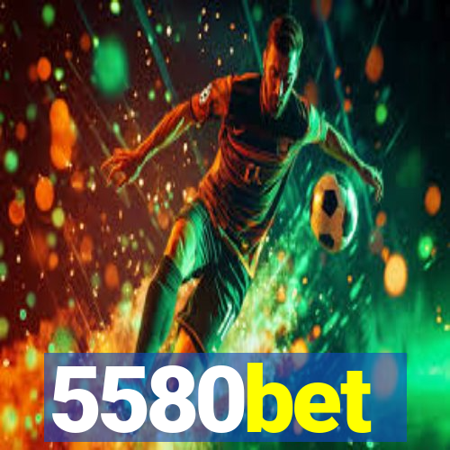 5580bet