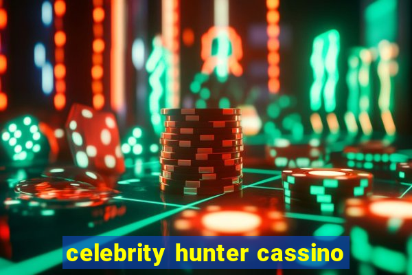 celebrity hunter cassino