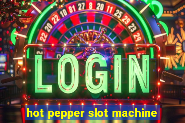 hot pepper slot machine