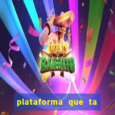 plataforma que ta pagando hoje