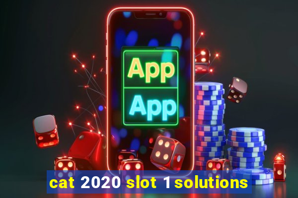 cat 2020 slot 1 solutions