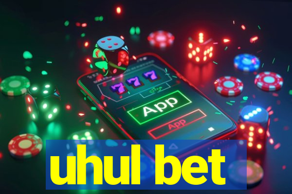 uhul bet