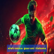 eletronica guarani itabuna