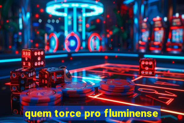 quem torce pro fluminense