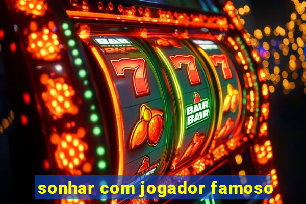 sonhar com jogador famoso