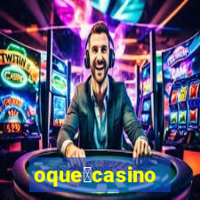 oque茅casino