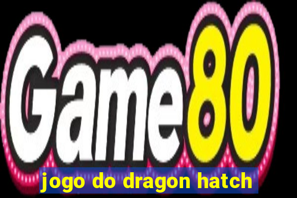 jogo do dragon hatch