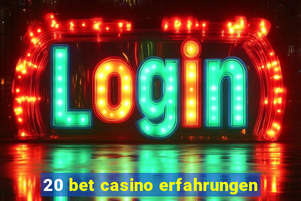 20 bet casino erfahrungen