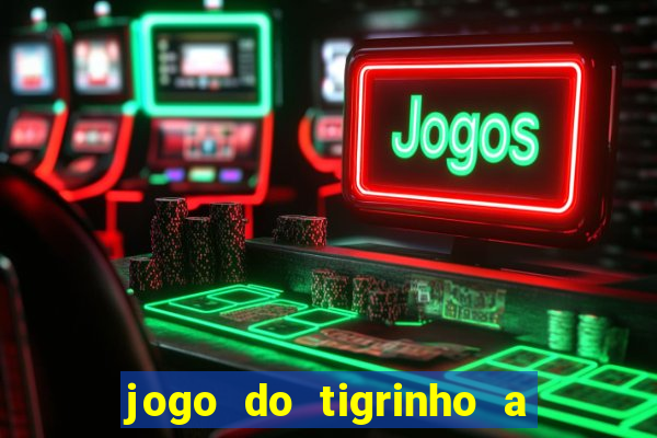 jogo do tigrinho a partir de r$ 1