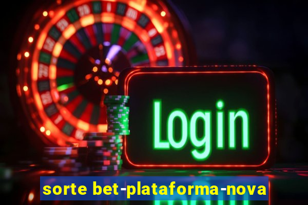 sorte bet-plataforma-nova