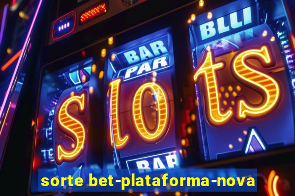 sorte bet-plataforma-nova