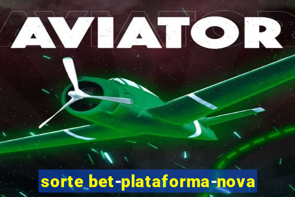 sorte bet-plataforma-nova